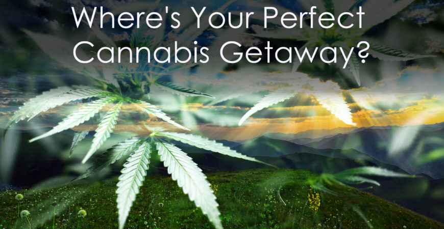 The Perfect Cannabis Getaway