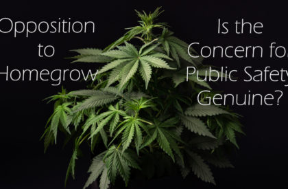 Opposition to Homegrow - Is the Concern for Public Safety Genuine?