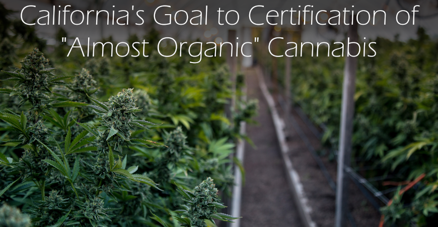 CA Goal To Almost Organic Cannabis